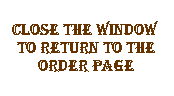 Text Box: close the window  to return to the order page
